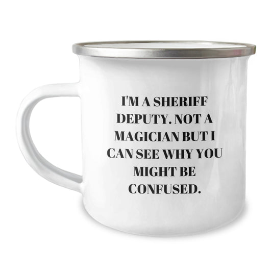 Sheriff Deputy Graduation Gifts from Friends - Funny Camping Mug, I'm A Sheriff Deputy. Not A Magician But I Can See Why You Might Be Confused., Gifts for Sheriff Deputies Men - Image 1