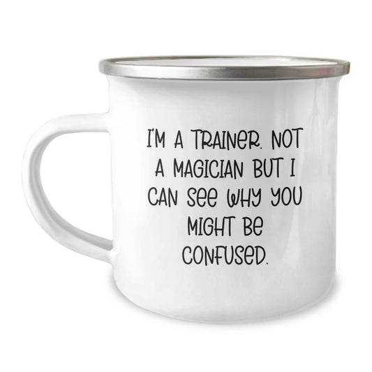 Funny Trainer Gifts from Friends to Trainer on Birthday, I'm A Trainer. Not A Magician But I Can See Why You Might Be Confused., Camping Mug for Trainer Enthusiasts - Image 1