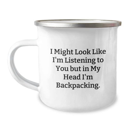 Funny Backpacking Mugs Gifts from Men to Friends for Birthday - 'I Might Look Like I'm Listening To You But In My Head I'm Backpacking' Camping Mug - Image 1