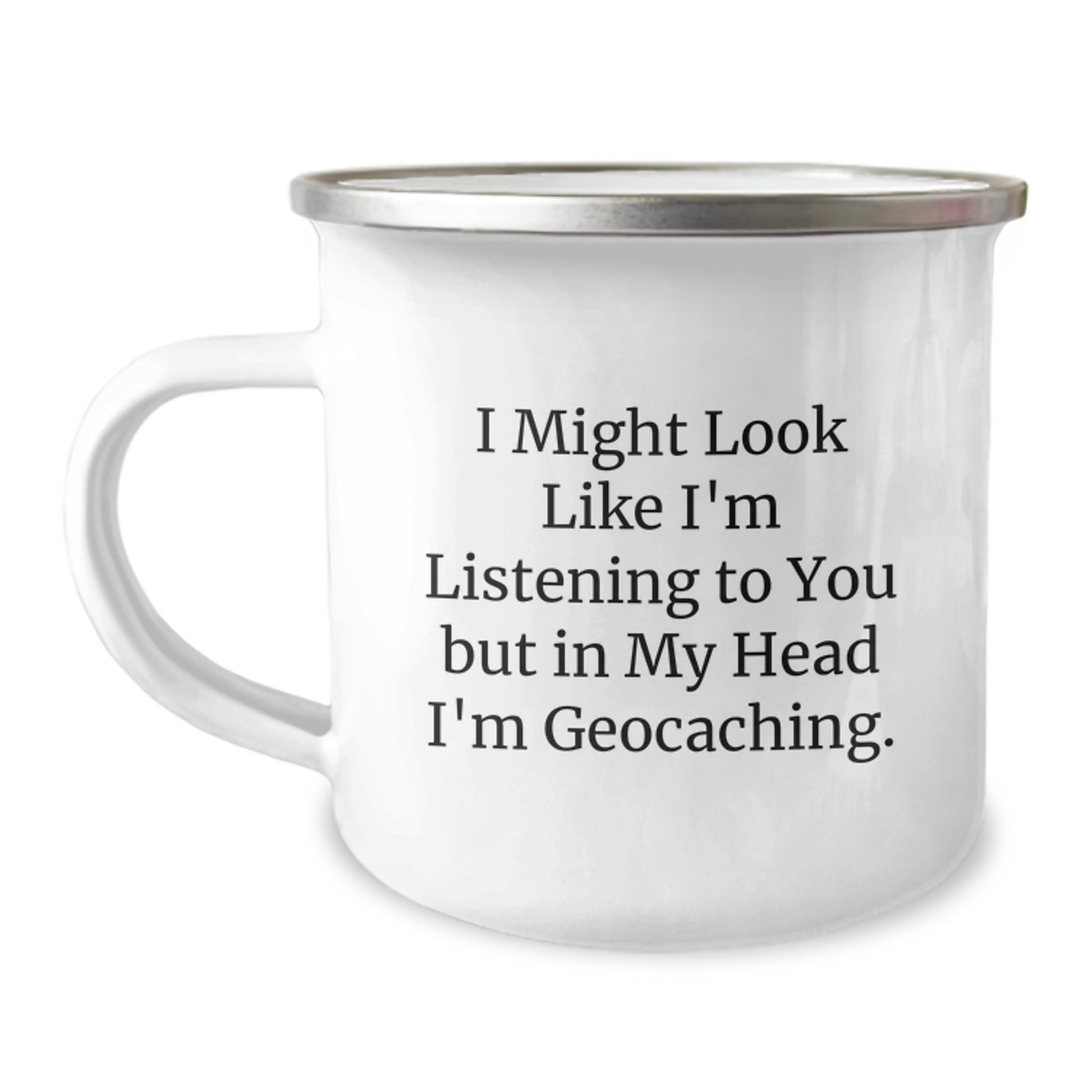 Funny Geocaching Gifts from Friends to Family - 'I Might Look Like I'm Listening But...' Geocaching Camping Mug, 12 oz, Stainless Steel with Enamel Finish, Birthday Unique Gifts - Image 1