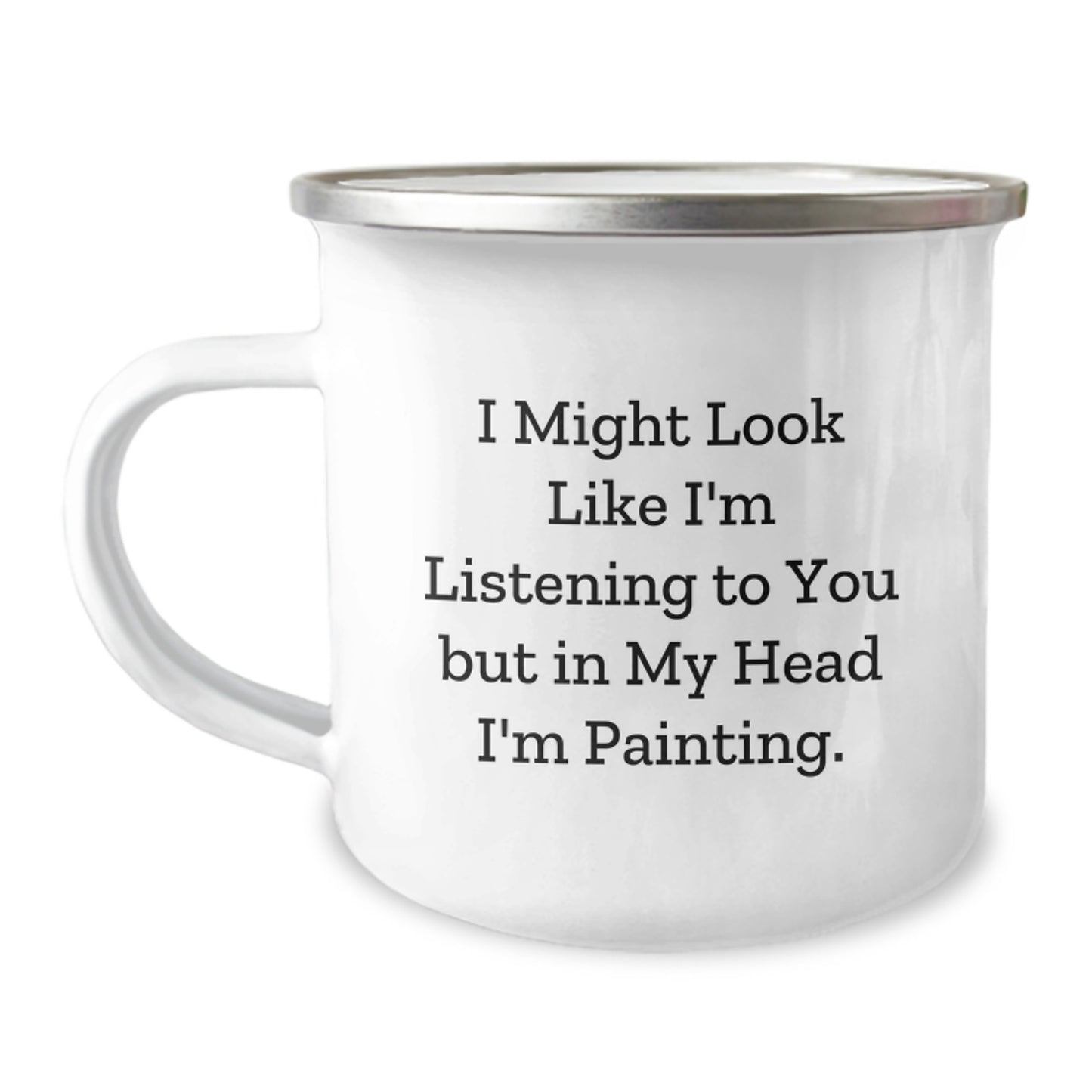 Funny Painting Inspirational Gifts from Family for Birthday, 'I Might Look Like I'm Listening To You But In My Head I'm Painting.' Enthusiast Camping Mug - Image 1