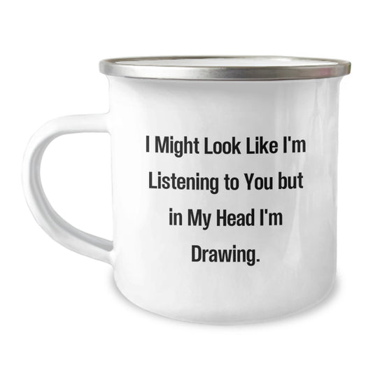 Funny Drawing Gifts from Family to Friends for Birthday - I Might Look Like I'm Listening To You But In My Head I'm Drawing. Inscribed on 12 oz Stainless Steel Camping Mug - Image 1
