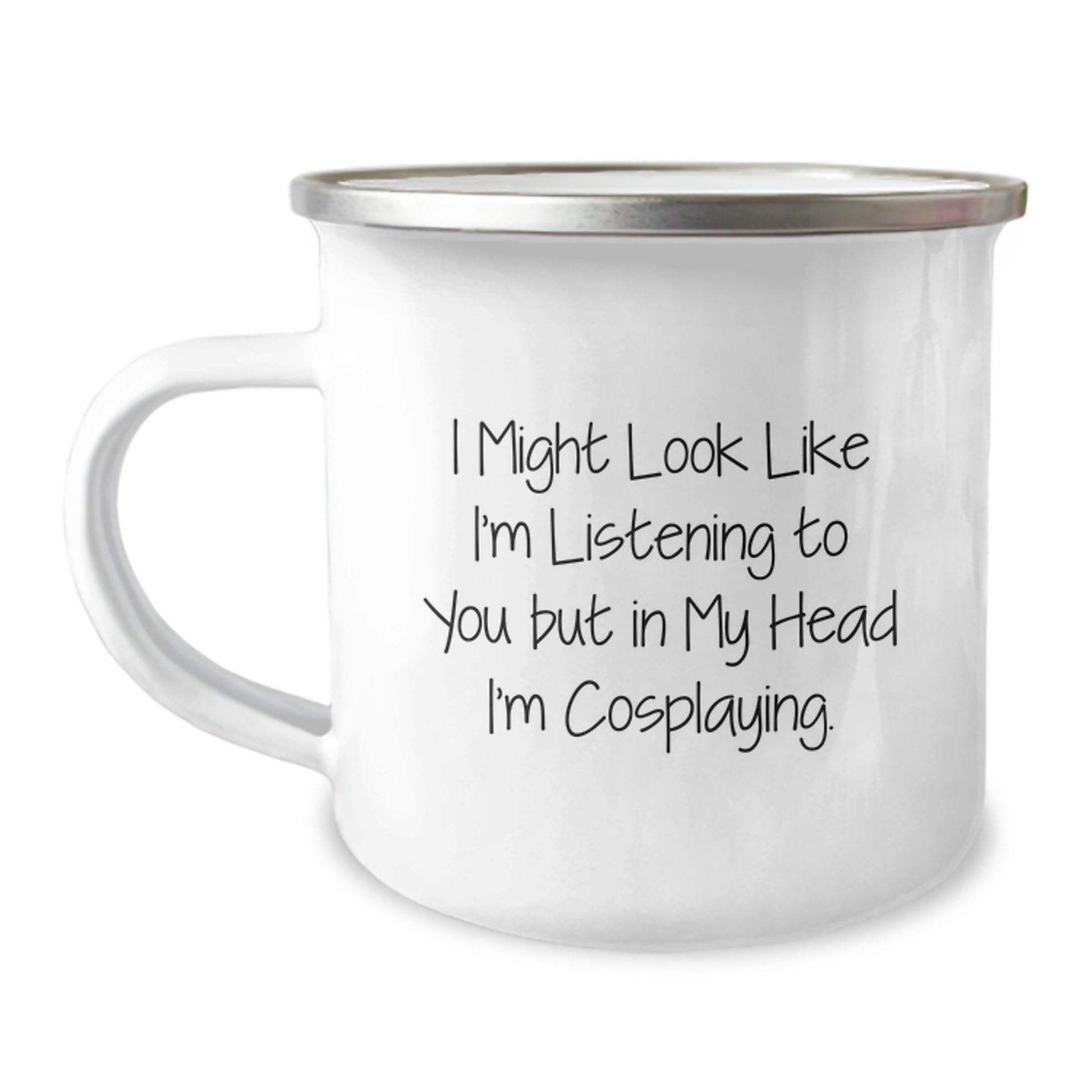Funny Cosplaying Gifts for Birthday - 'I Might Look Like I'm Listening...' Camping Mug, Gifts from Friends, 12 oz Stainless Steel - Image 1