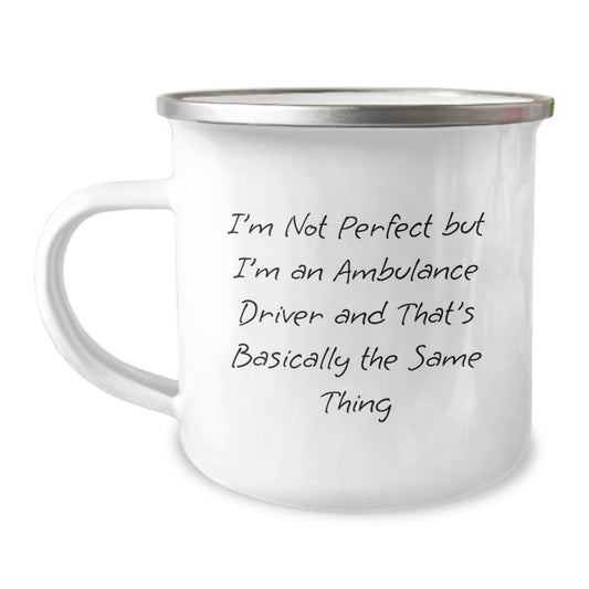 Ambulance Driver Gifts from Men - Inspirational Camping Mug for Ambulance Driver Graduation, I'm Not Perfect But I'm An Ambulance Driver And That's Basically The Same Thing - Image 1