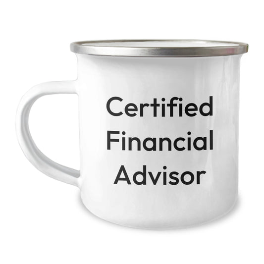 Funny Financial Advisor Gifts from Men to Friends on Birthday - Certified Financial Advisor Quote on Camping Mug, 12 oz, Stainless Steel with Enamel Finish - Image 1