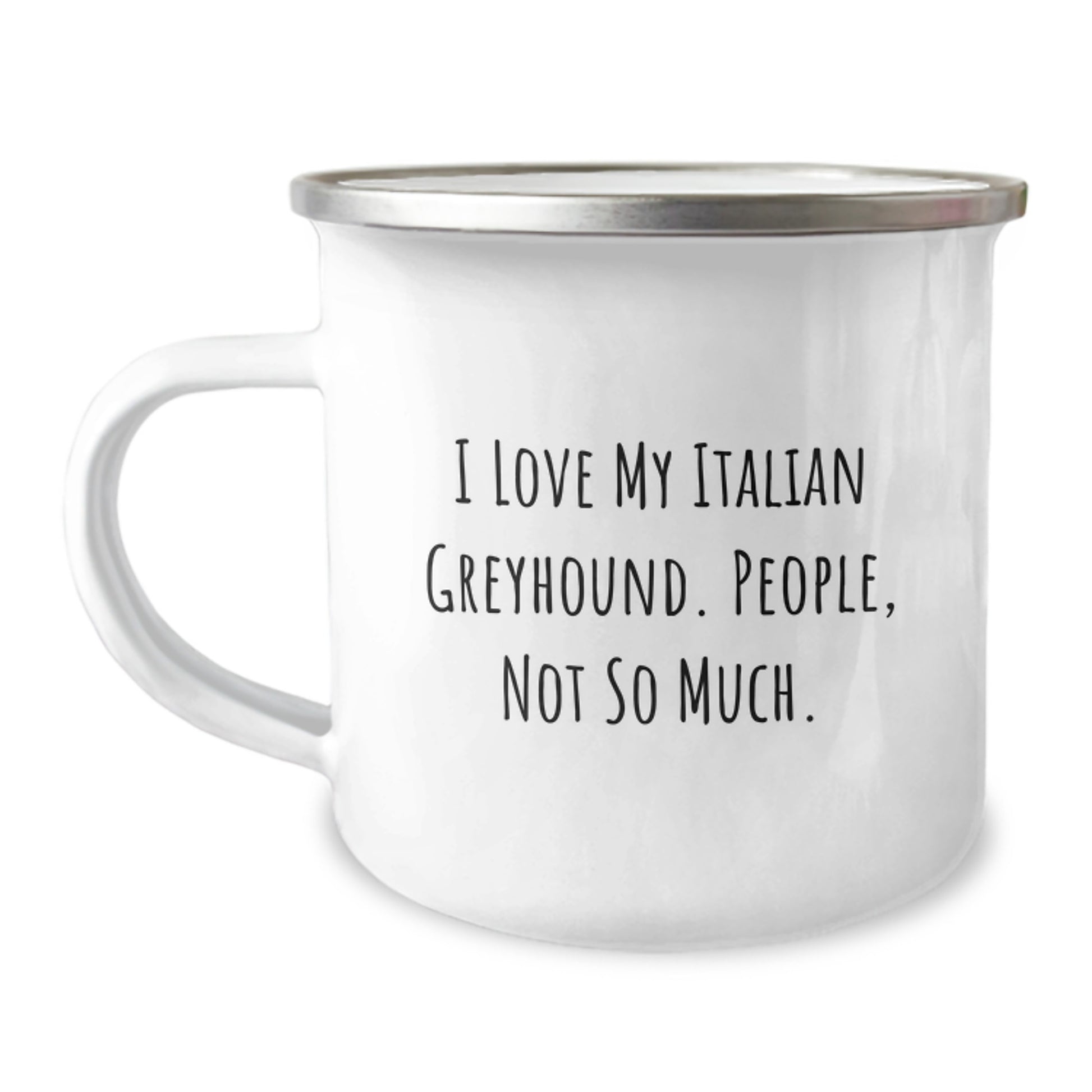 Italian Greyhound Dog Lover's Camping Mug, Funny Gifts from Friends to Family for Graduation - I Love My Italian Greyhound. People, Not So Much. - Image 1