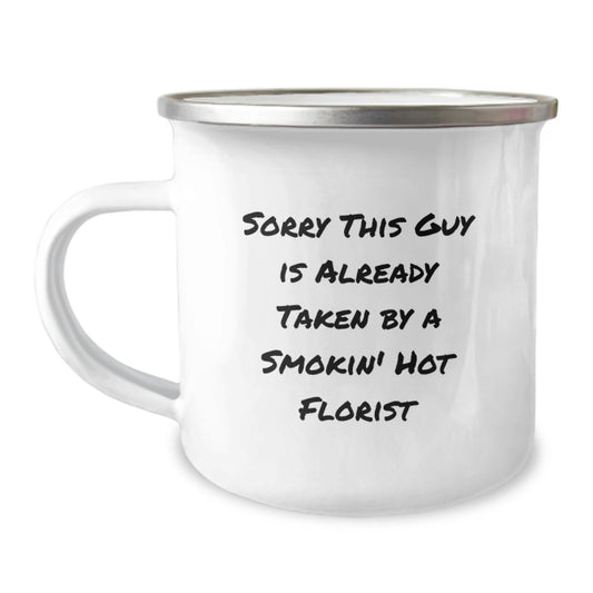 Funny Florist Gifts for Her, Sorry This Guy Is Already Taken By A Smokin' Hot Florist, 12 oz Camping Mug for Women, Birthday Unique Gifts from Friends - Image 1