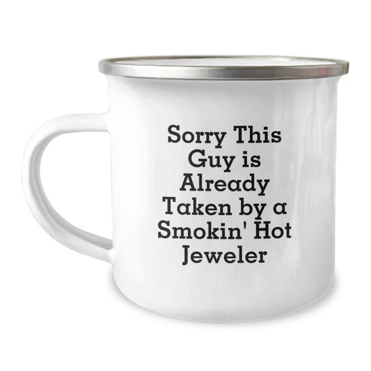 Funny Jeweler Gifts from Friends to Family - Sorry This Guy Is Already Taken By A Smokin' Hot Jeweler Camping Mug for Birthday - Image 1