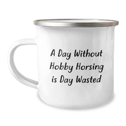 Hobby Horsing Enthusiasts' Delight, Funny Gifts from Friends for Birthday, Camping Mug with Quote - 'A Day Without Hobby Horsing Is Day Wasted' - Image 1