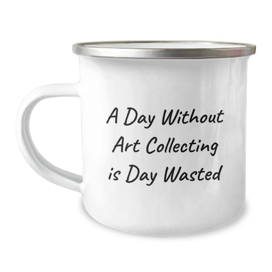 Funny Art Collecting Gifts from Friends for Birthday Unique Mugs, 'A Day Without Art Collecting Is Day Wasted' Quote, Camping Mug for Women, Men, Family, Coworkers, Art Collecting Enthusiasts - Image 1