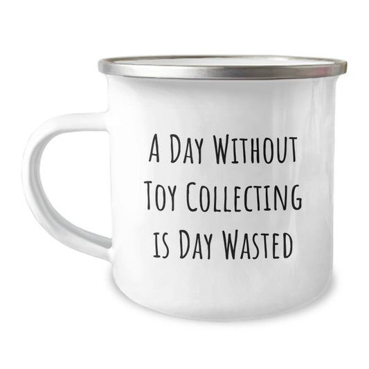 Toy Collecting Gifts for Her, Funny Camping Mug for Birthday 'A Day Without Toy Collecting Is Day Wasted', Gifts from Friends, Unique Birthday Unique Gifts for Her - Image 1