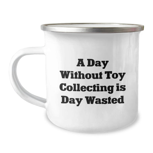 Toy Collecting Delights, Funny Quote, Camping Mug Gifts from Friends for Birthday, A Day Without Toy Collecting Is Day Wasted - Image 1