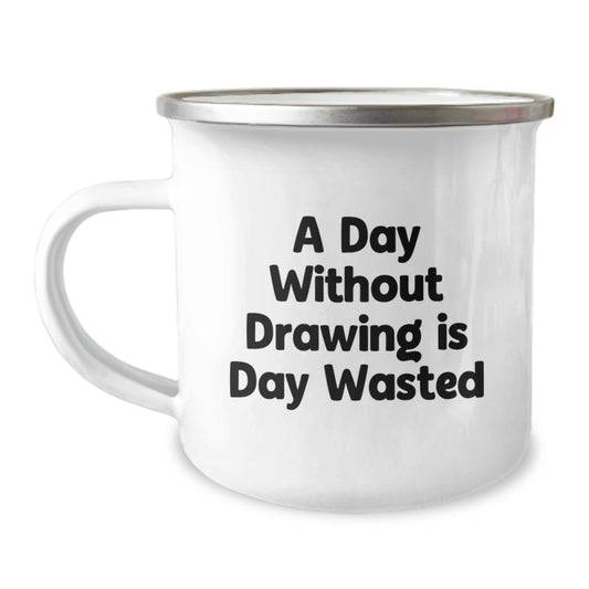 'Drawing Enthusiasts' Funny Camping Mug, Gifts from Friends, Unique Birthday Unique Gifts for Drawing Lovers, A Day Without Drawing Is Day Wasted - Image 1