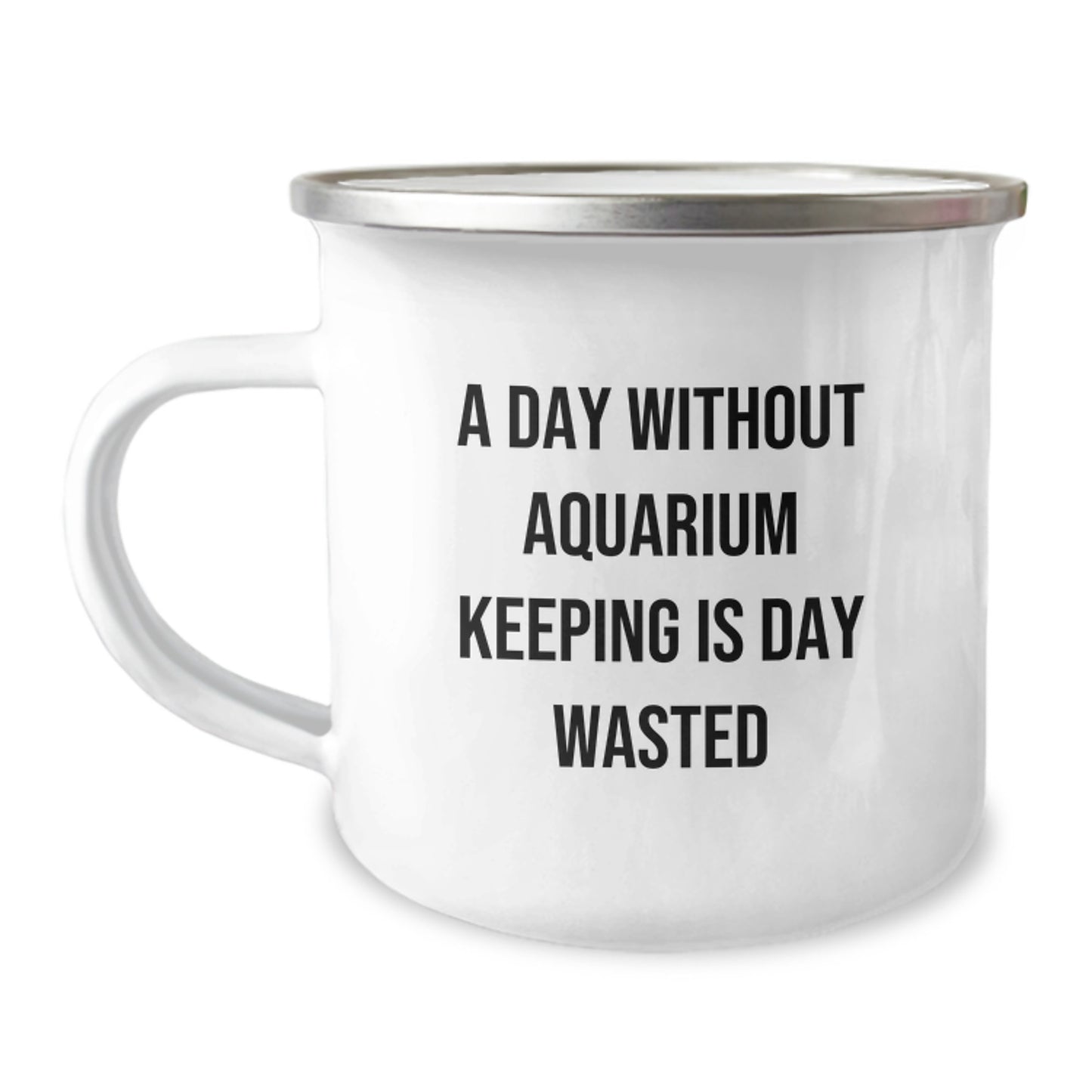 'A Day Without Aquarium Keeping Is Day Wasted' Funny Camping Mug Gifts for Aquarium Keeping Enthusiasts, Birthday Unique Gifts from Family to Friends - Image 1