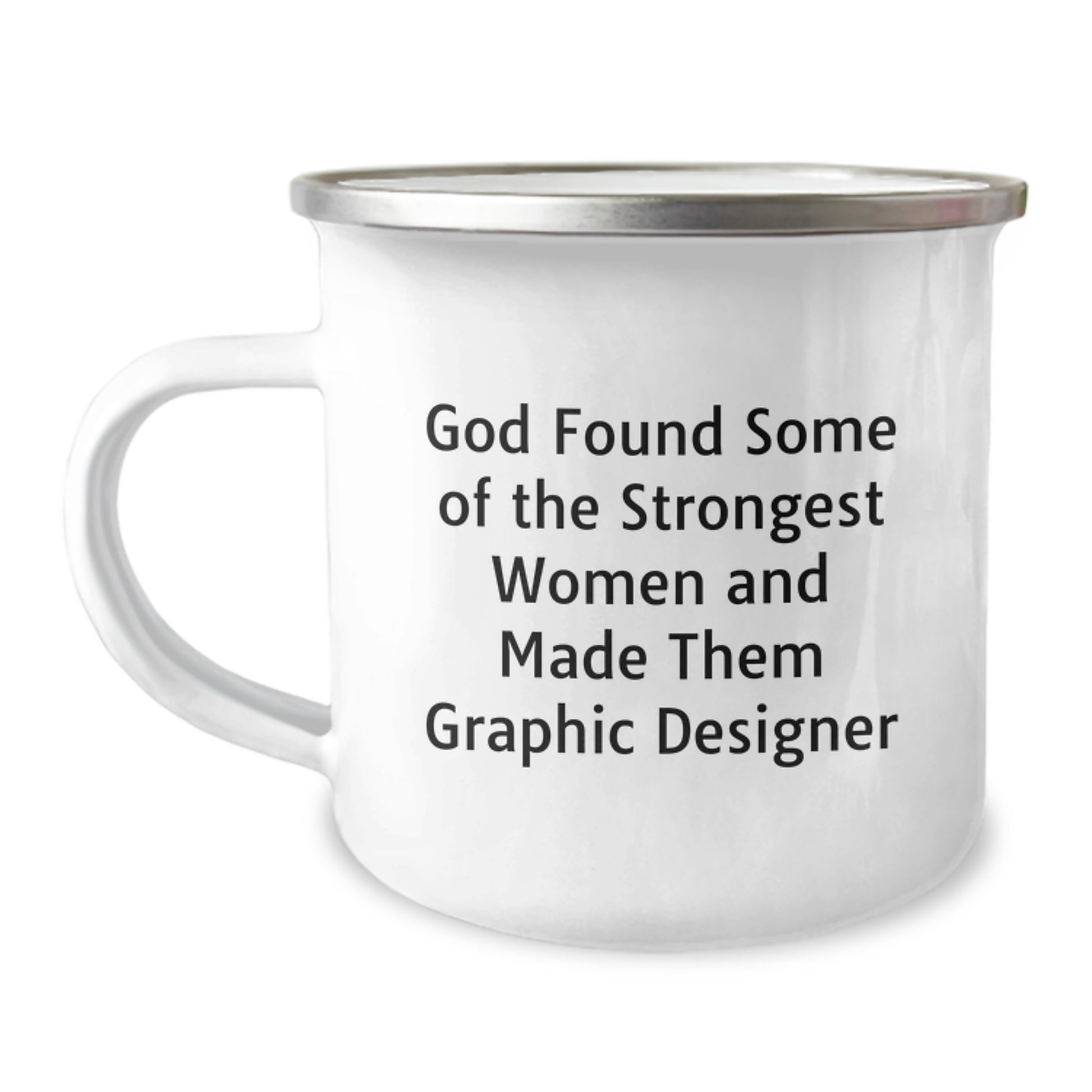Funny Graphic Designer Gifts from Friends, Unique Camping Mug for Graduation, 'God Found Some Of The Strongest Women And Made Them Graphic Designer' - Image 1