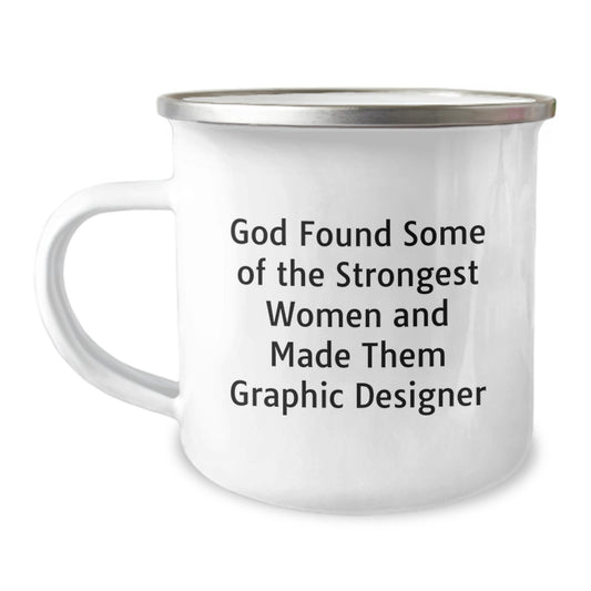 Funny Graphic Designer Gifts from Friends, Unique Camping Mug for Graduation, 'God Found Some Of The Strongest Women And Made Them Graphic Designer' - Image 1