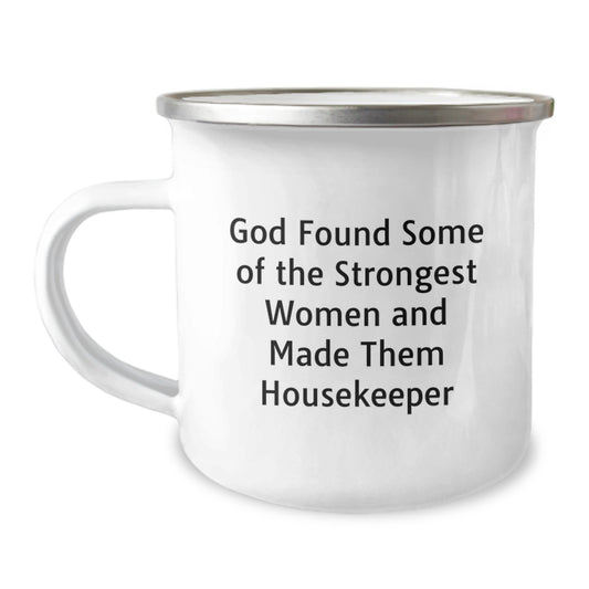 Funny Housekeeper Gifts from Friends, Women, or Coworkers - Inspirational Camping Mug for Housekeeper Women on Graduation, 'God Found Some Of The Strongest Women And Made Them Housekeeper' Quote - Image 1