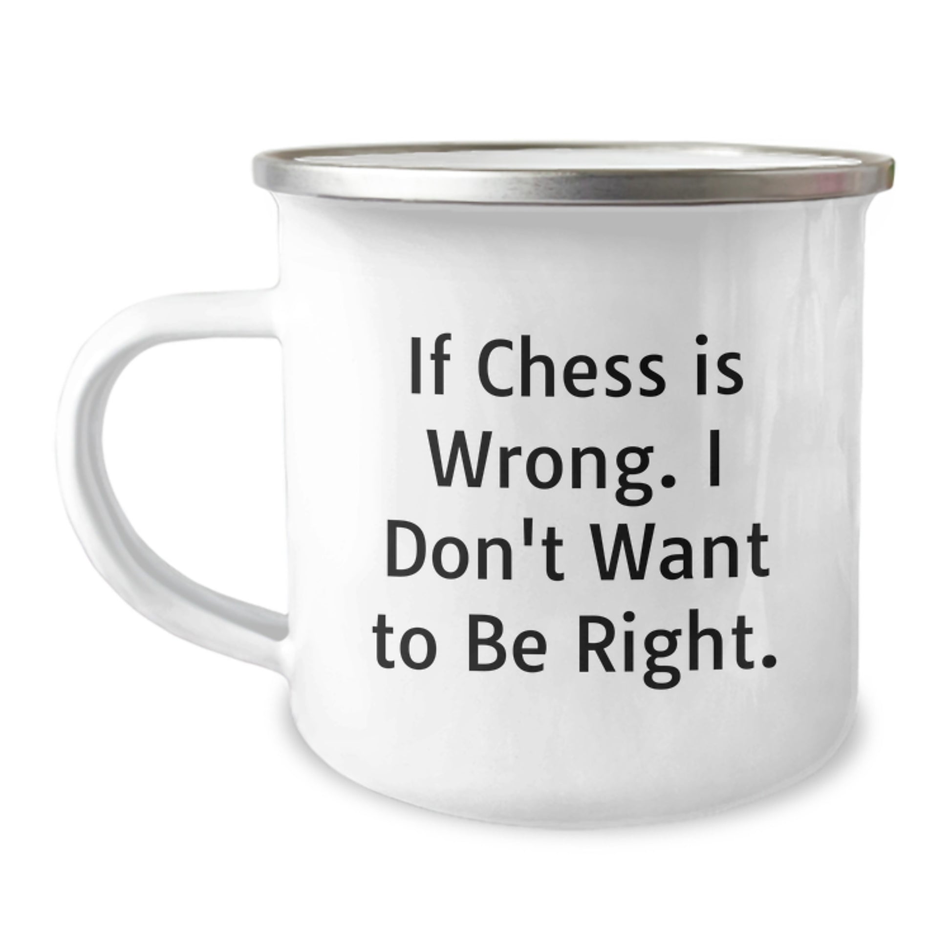 Funny Chess Gifts from Friends and Family for Graduation, Camping Mug for Chess Enthusiasts - If Chess Is Wrong. I Don't Want To Be Right., Outdoor and Indoor Use - Image 1