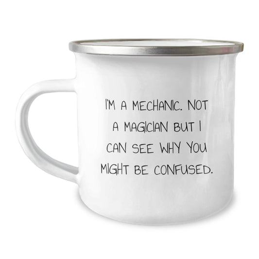 Funny Mechanic Gifts from Friends for Birthday - I'm A Mechanic. Not A Magician But I Can See Why You Might Be Confused. Camping Mug - Image 1