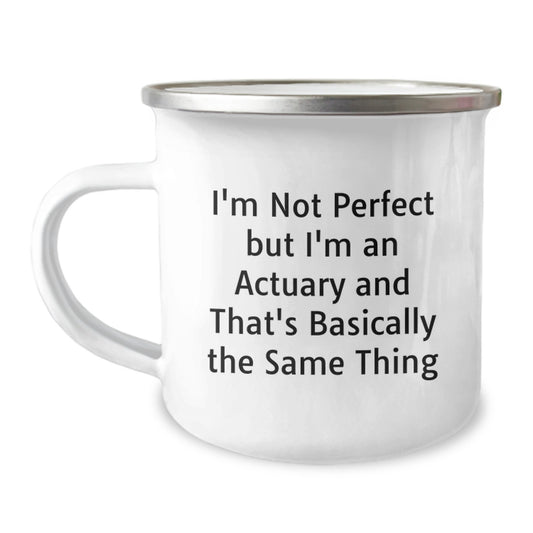 Funny Actuary Gifts from Friends to Actuary Graduates, I'm Not Perfect But I'm An Actuary And That's Basically The Same Thing Camping Mug, Perfect for Graduation Unique Gifts - Image 1