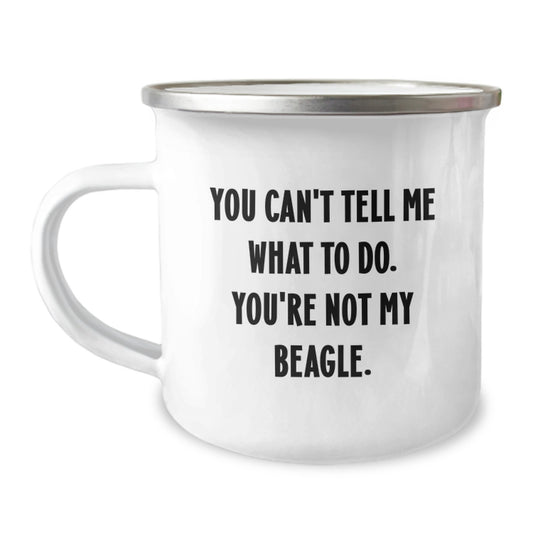 Beagle Dog Gifts from Men, Funny Camping Mugs for Birthday Unique Gifts - 'You Can't Tell Me What To Do. You're Not My Beagle.' - Image 1