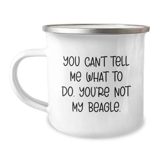 Funny Beagle Dog Gifts from Friends - You Can't Tell Me What To Do. You're Not My Beagle. Birthday Unique Gifts for Beagle Dog Lovers, Camping Mug - Image 1
