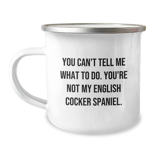 English Cocker Spaniel Dog Funny Gifts from Friends for Birthday Unique Camping Mug, You Can't Tell Me What To Do - Image 1