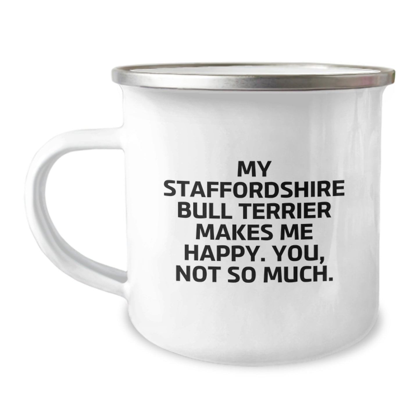 Funny Staffordshire Bull Terrier Dog Gifts from Friends for Birthday, My Staffordshire Bull Terrier Makes Me Happy. You, Not So Much., Camping Mug - Image 1
