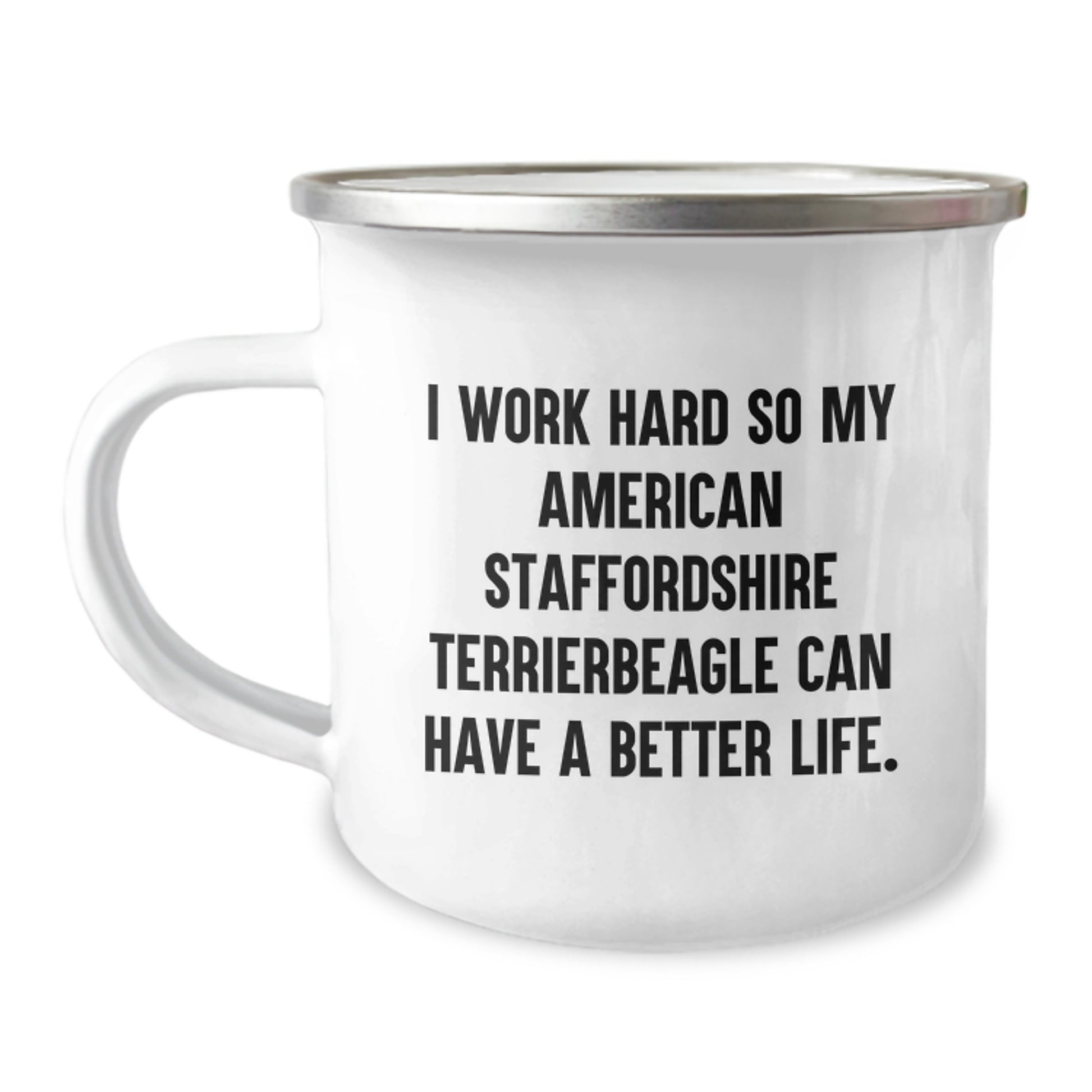 Gifts from Friends for American Staffordshire Terrier Dog Lovers Funny Camping Mug - Work Hard for a Better Life Quote, Inspirational Birthday Unique Gift Idea - Image 1