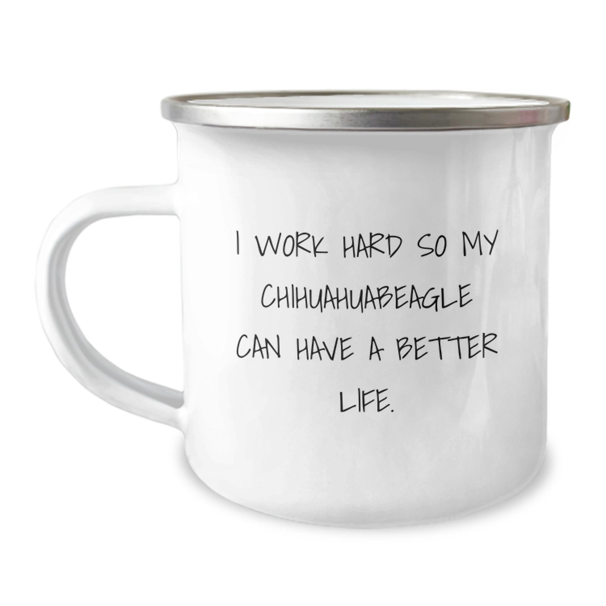 Funny Chihuahua Dog Lovers Gifts from Men to Friends, Inspirational Camping Mug for Birthday 'I Work Hard So My Chihuahuabeagle Can Have A Better Life.' - Image 1