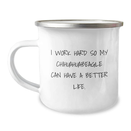 Funny Chihuahua Dog Lovers Gifts from Men to Friends, Inspirational Camping Mug for Birthday 'I Work Hard So My Chihuahuabeagle Can Have A Better Life.' - Image 1