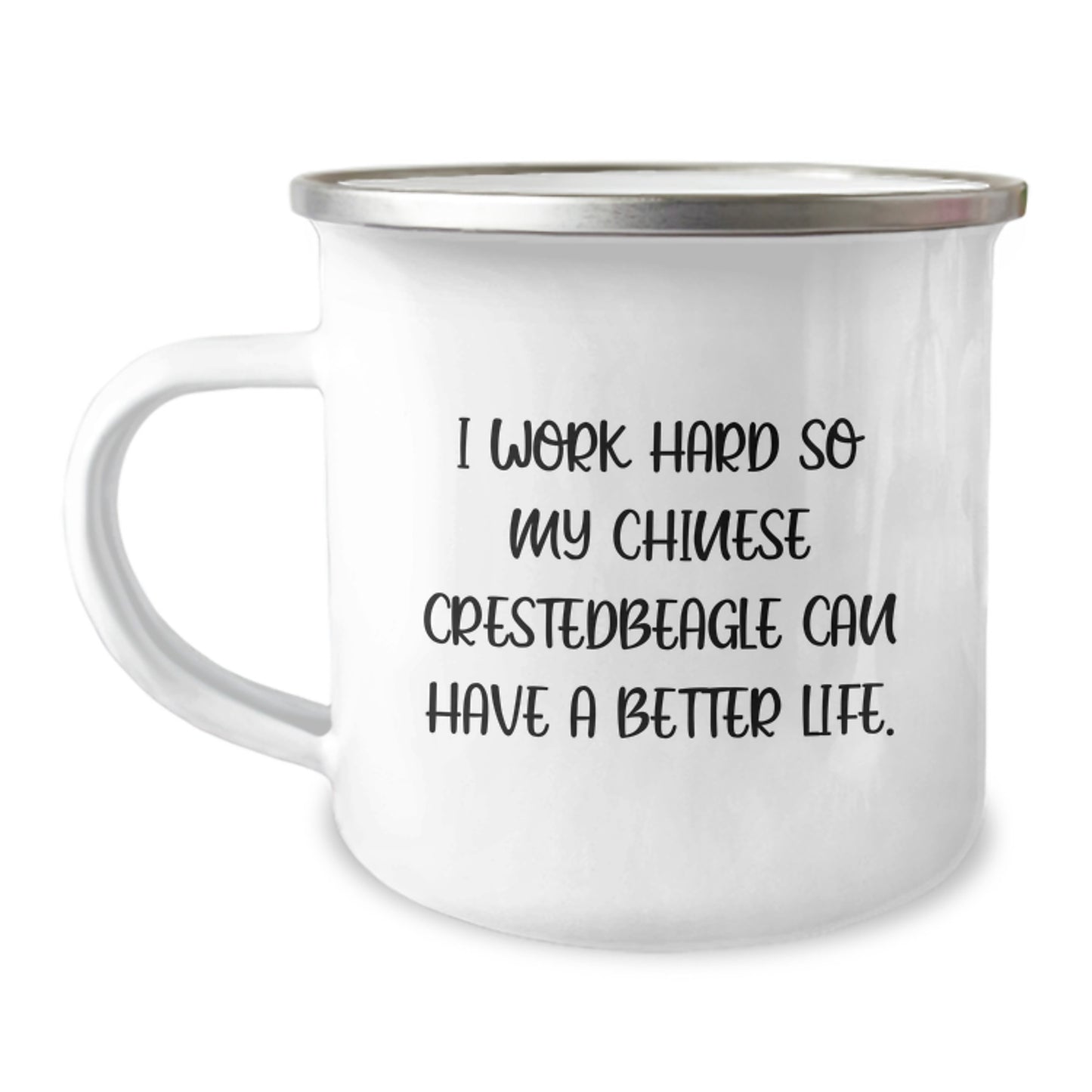 Funny Chinese Crested Dog Lover Gifts from Friends for Birthday Unique Mugs, 'I Work Hard So My Chinese Crestedbeagle Can Have A Better Life' Quote, Camping Mug for Him/Her - Image 1