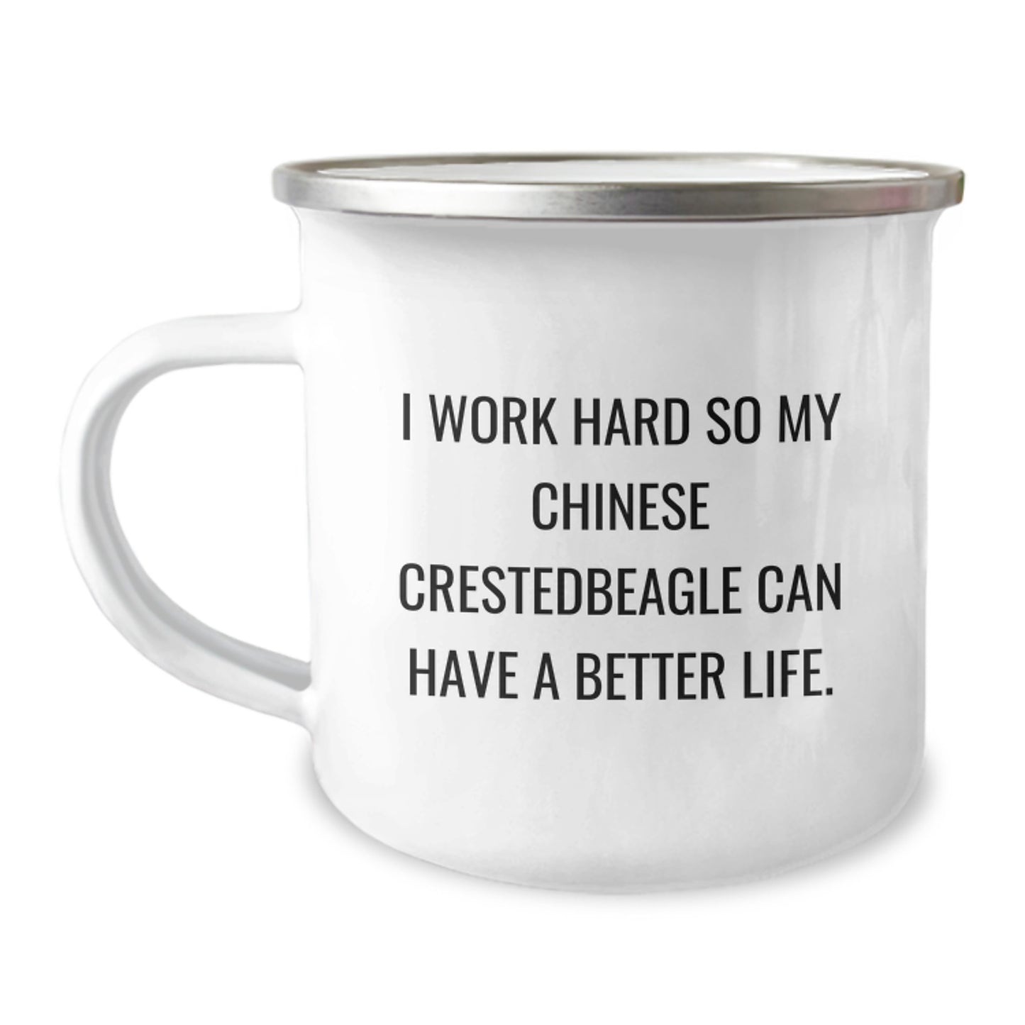 Chinese Crested Dog Lover's Camping Mug, Gifts from Friends for Birthday Unique Gifts, I Work Hard So My Chinese Crestedbeagle Can Have A Better Life, Enamel Finish, 12 oz - Image 1
