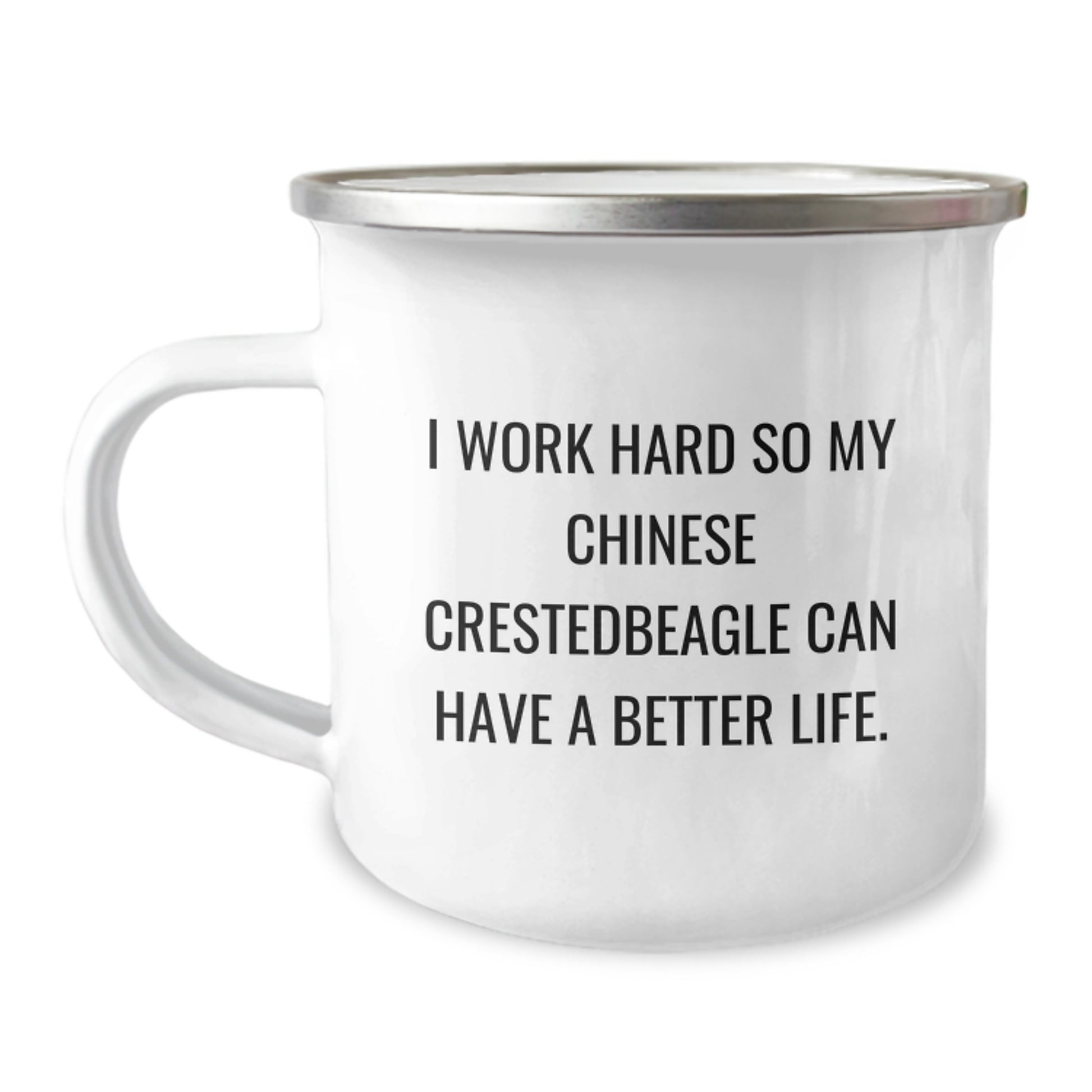 Chinese Crested Dog Lover's Camping Mug, Gifts from Friends for Birthday Unique Gifts, I Work Hard So My Chinese Crestedbeagle Can Have A Better Life, Enamel Finish, 12 oz - Image 1