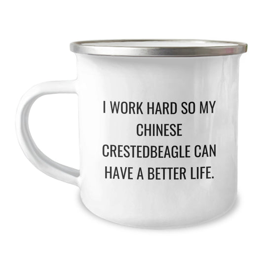 Chinese Crested Dog Lover's Camping Mug, Gifts from Friends for Birthday Unique Gifts, I Work Hard So My Chinese Crestedbeagle Can Have A Better Life, Enamel Finish, 12 oz - Image 1