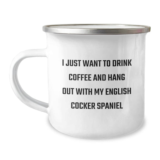 Funny English Cocker Spaniel Dog Gifts: Gifts from Friends for English Cocker Spaniel Dog Lovers, Camping Mug for Birthday, I Just Want To Drink Coffee And Hang Out, Unique Birthday Unique Gifts - Image 1