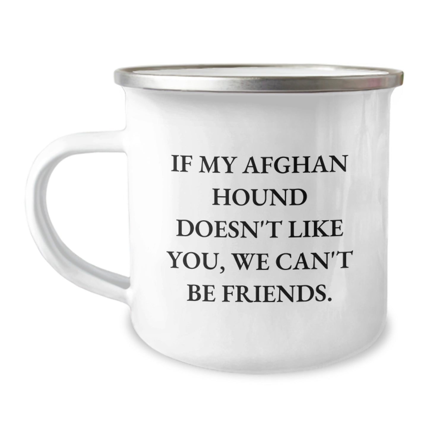 Funny Afghan Hound Dog Lover Gifts from Friends for Birthday - If My Afghan Hound Doesn't Like You, We Can't Be Friends. Camping Mug, 12 oz Stainless Steel with Enamel Finish - Image 1