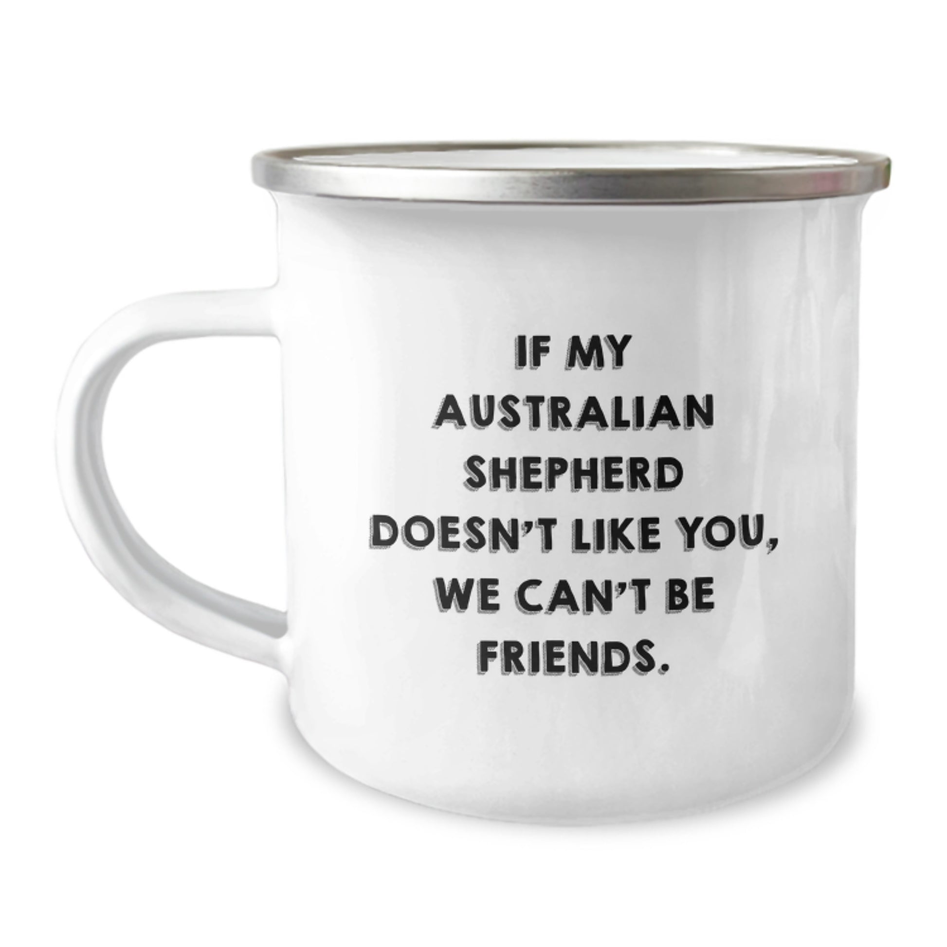Funny Australian Shepherd Dog Gifts from Friends - If My Australian Shepherd Doesn't Like You, We Can't Be Friends. - Birthday Unique Gifts for Australian Shepherd Dog Owners - Camping Mug - Image 1