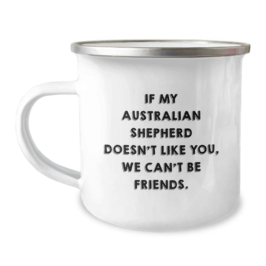 Funny Australian Shepherd Dog Gifts from Friends - If My Australian Shepherd Doesn't Like You, We Can't Be Friends. - Birthday Unique Gifts for Australian Shepherd Dog Owners - Camping Mug - Image 1