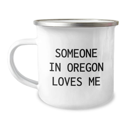Oregon Camping Mug, 'Someone In Oregon Loves Me' Funny Quote, Gifts from Friends, Family, or Coworkers for Birthday - Image 1