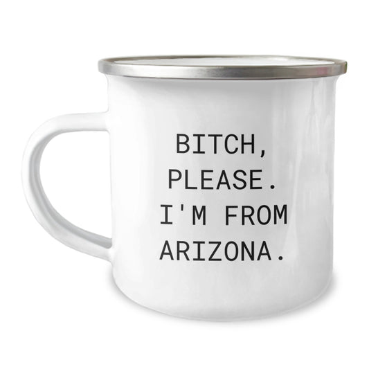 Funny Arizona Gifts from Friends - 'B-tch, Please. I'm From Arizona.' - Birthday Unique Gifts for Men, Women, Coworkers, or Family - Image 1