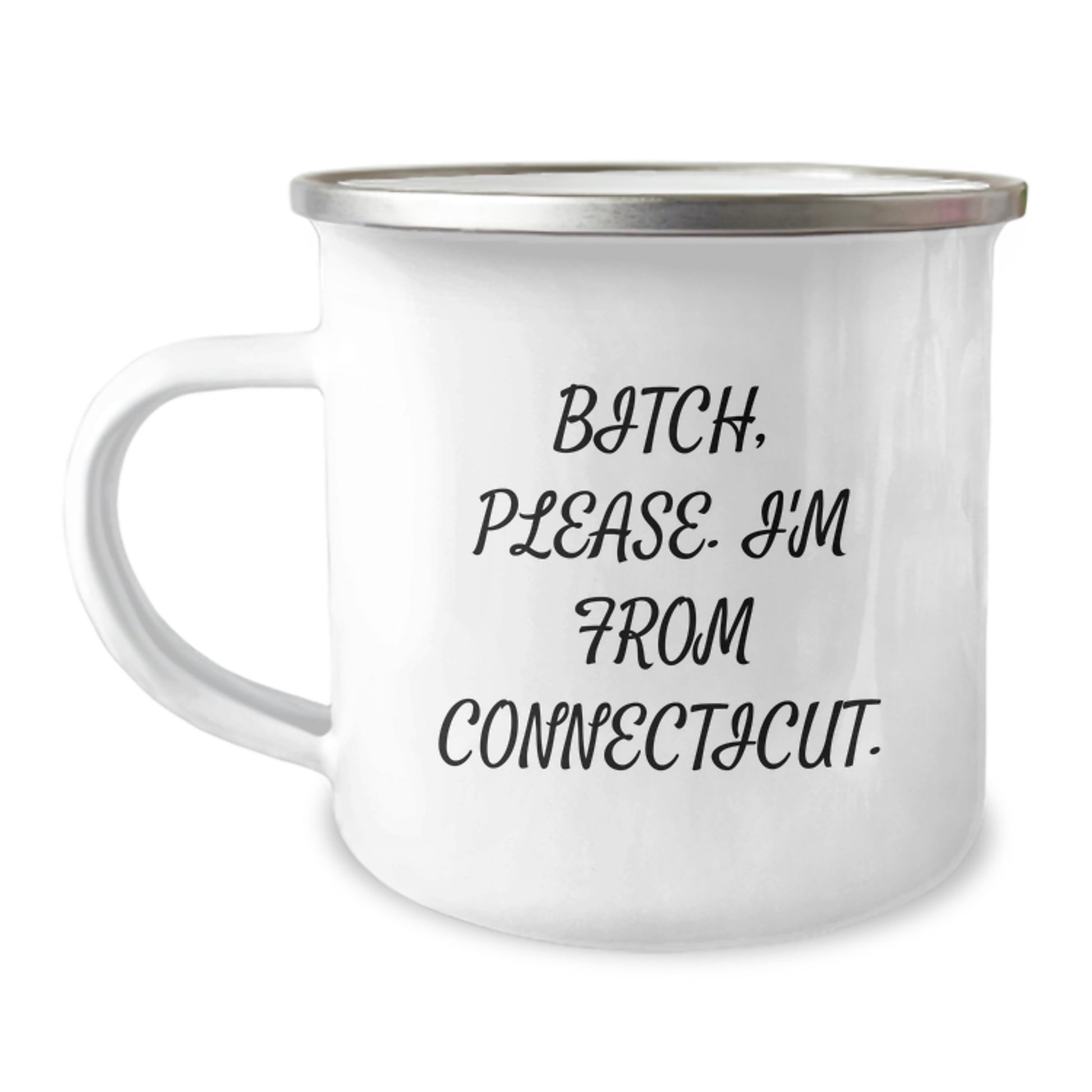 Connecticut Camping Mug, Funny Quote Gifts from Friends for Family - B-tch, Please. I'm From Connecticut., Enamel Finish, 12 oz - Image 1