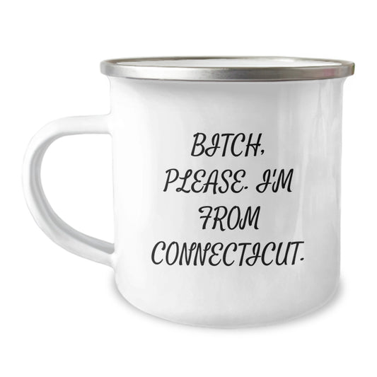 Connecticut Camping Mug, Funny Quote Gifts from Friends for Family - B-tch, Please. I'm From Connecticut., Enamel Finish, 12 oz - Image 1