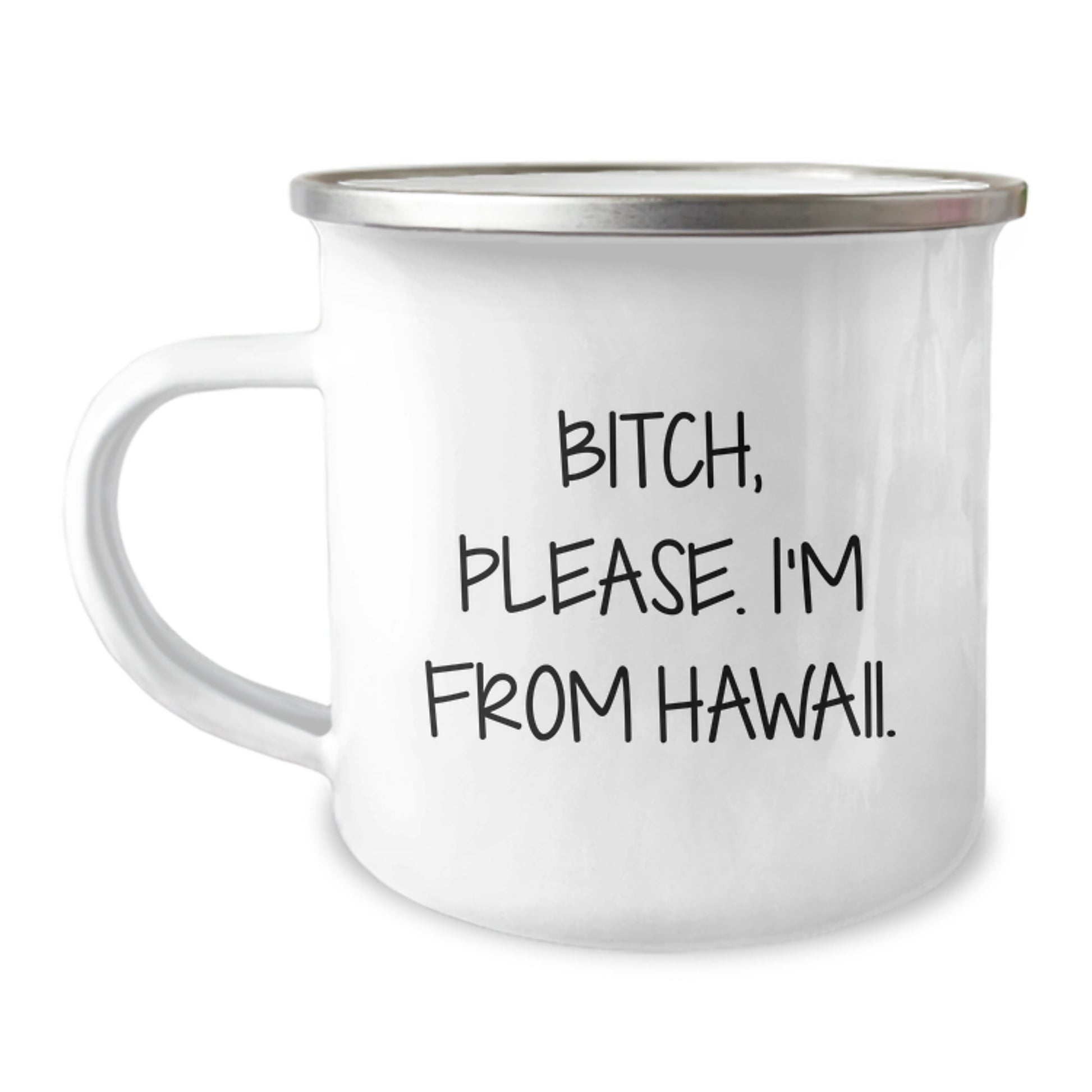 Hawaii Camping Mug, Funny Gift from Friends to Family, Birthday Unique Gifts for Men Women, Quote: 'B-tch, Please. I'm From Hawaii.' - Image 1