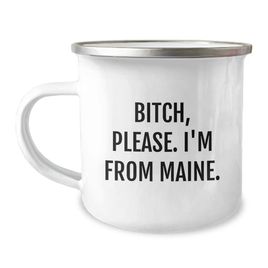 Maine Camping Mug, Funny Quote Gift for Friends, 'B-tch, Please. I'm From Maine.' - Image 1