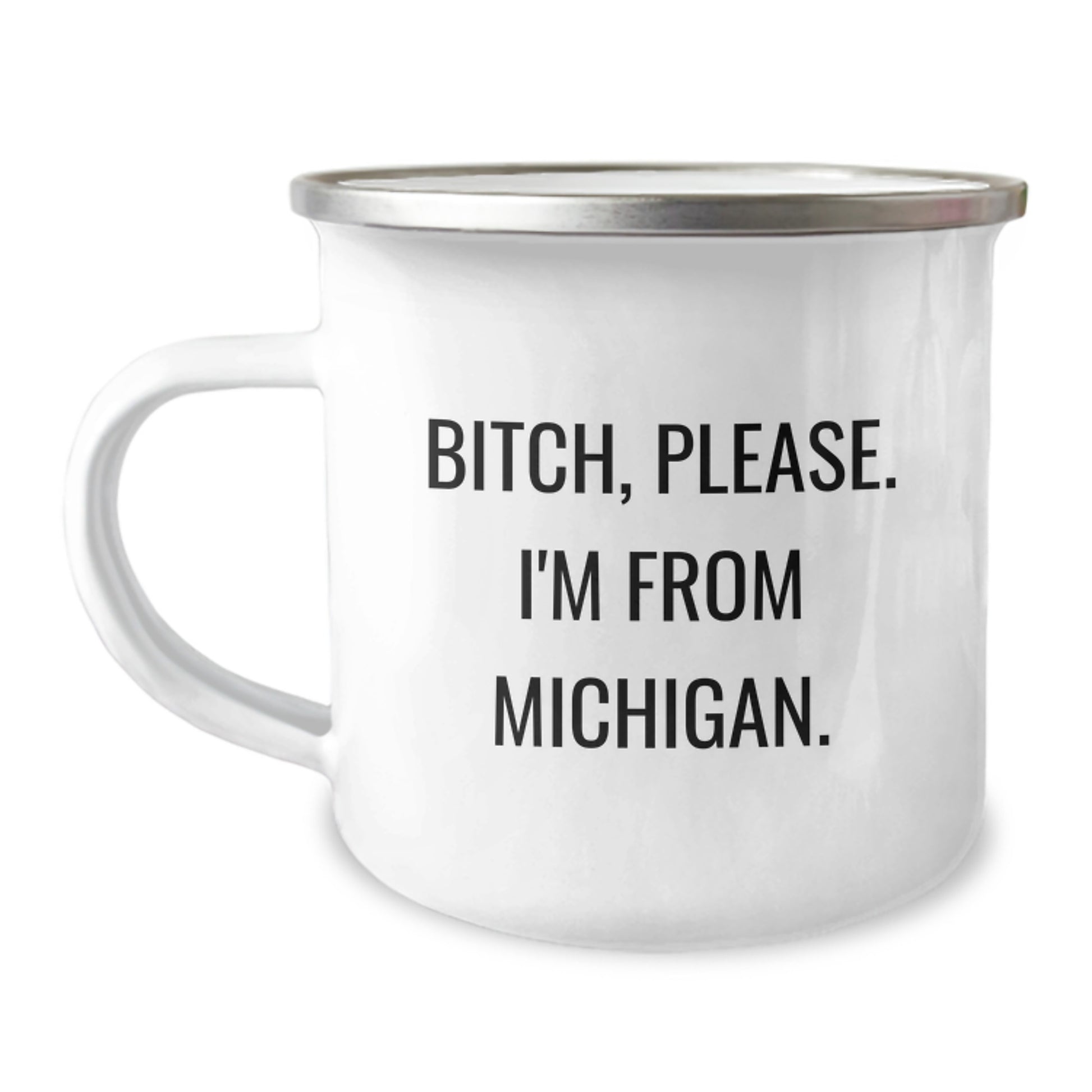 Michigan Camping Mug, Funny Quote, Gifts from Friends, Gifts for Michigan Lovers, Birthday Unique Gifts - B-tch, Please. I'm From Michigan., Camping Mug for Michigan Enthusiasts - Image 1