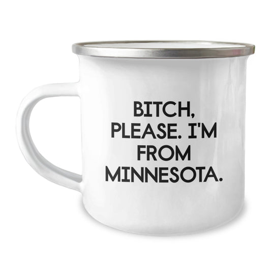 Funny Minnesota Camping Mug, Gifts from Men to Women for Birthday, 'B-tch, Please. I'm From Minnesota.' Quote, 12 oz Stainless Steel with Enamel Finish - Image 1