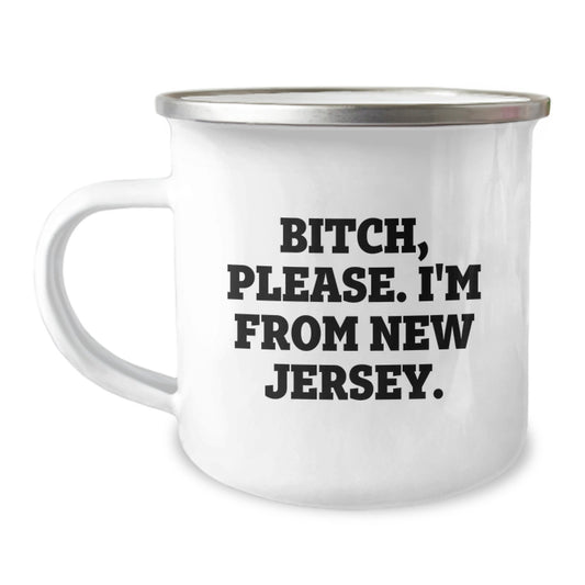 Funny New Jersey Gifts from Friends and Family - 'B-tch, Please. I'm From New Jersey.' Camping Mug for Birthday - Image 1