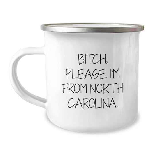 North Carolina Camping Mug, Funny Quote B-tch Please I'm From North Carolina, Gifts from Friends to Family, Birthday Unique Gifts - Image 1