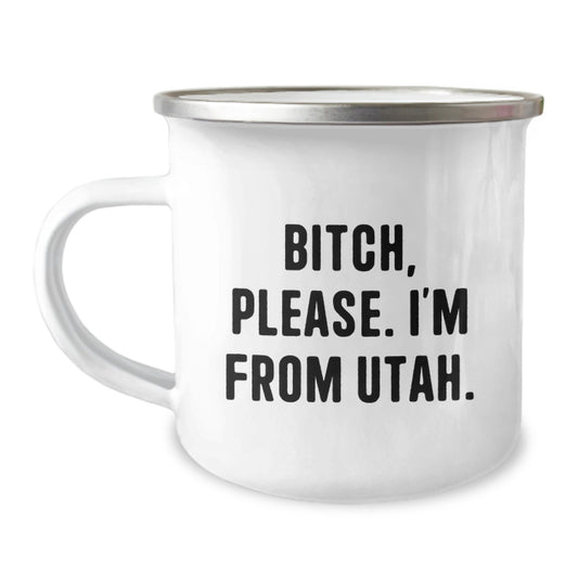 Utah Camping Mug, Funny Quote Gifts from Friends to Family, Birthday Unique Gifts for Men and Women, B-tch Please I'm From Utah - Image 1